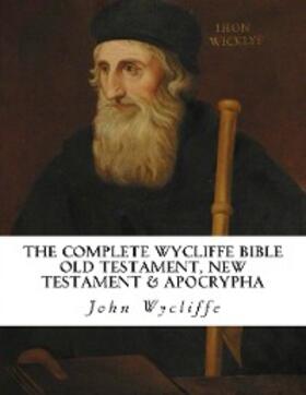 Wycliffe |  The Complete Wycliffe Bible: Old Testament, New Testament & Apocrypha | eBook | Sack Fachmedien