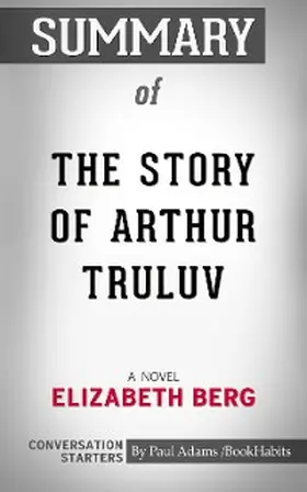 Adams |  Summary of The Story of Arthur Truluv: A Novel | eBook | Sack Fachmedien