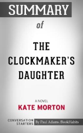 Adams |  Summary of The Clockmaker's Daughter: A Novel | eBook | Sack Fachmedien