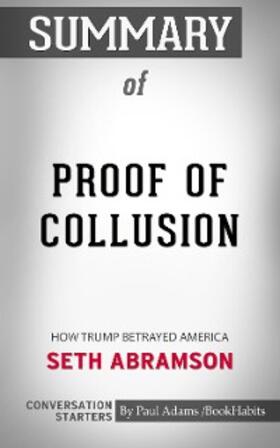 Adams |  Summary of Proof of Collusion: How Trump Betrayed America | eBook | Sack Fachmedien