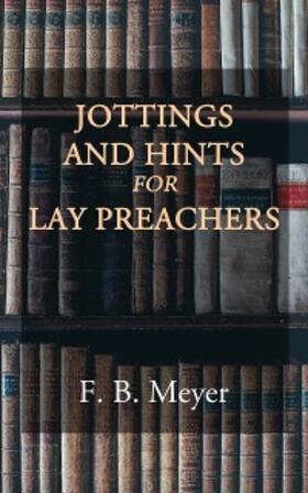 Meyer |  Jottings and Hints for Lay Preachers | eBook | Sack Fachmedien