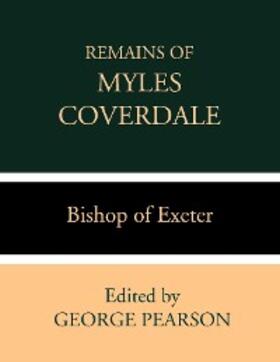 Coverdale / Pearson |  Remains of Myles Coverdale, Bishop of Exeter | eBook | Sack Fachmedien