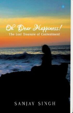 Singh | Oh Dear Happiness! The lost treasure of contentment | E-Book | sack.de