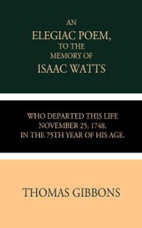 Gibbons |  An Elegiac Poem to the Memory of the Rev. Isaac Watts | eBook | Sack Fachmedien