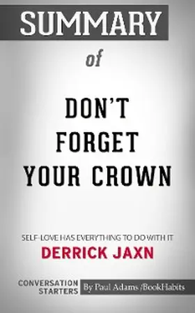 Adams |  Summary of DON'T FORGET YOUR CROWN: Self-Love has everything to do with it. | eBook | Sack Fachmedien