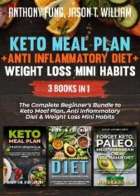 Fung / William |  Keto Meal Plan + Anti Inflammatory Diet + Weight Loss Mini Habits: 3 Books in 1 | eBook | Sack Fachmedien