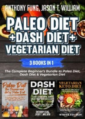 Fung / William |  Paleo Diet + Dash Diet + Vegetarian Diet: 3 Books in 1 | eBook | Sack Fachmedien
