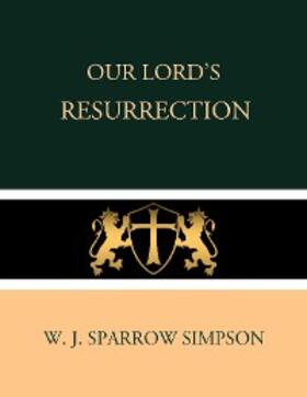 J. Sparrow Simpson |  Our Lord's Resurrection | eBook | Sack Fachmedien