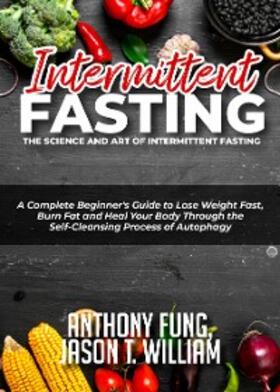 Fung / William |  Intermittent Fasting - The Science and Art of Intermittent Fasting | eBook | Sack Fachmedien