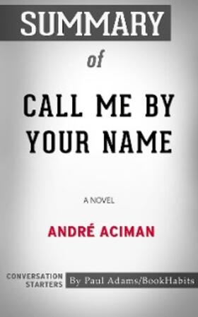 Adams |  Summary of Call Me by Your Name | eBook | Sack Fachmedien