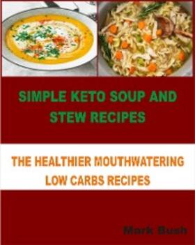 Bush |  Simple Keto Soup and Stew Recipes | eBook | Sack Fachmedien