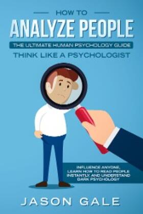 Gale |  How To Analyze PeopleThe Ultimate Human Psychology Guide Think Like A Psychologist | eBook | Sack Fachmedien