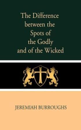 Burroughs |  The Difference Between the Spots of the Godly and of the Wicked | eBook | Sack Fachmedien