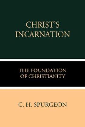 Spurgeon |  Christ's Incarnation the Foundation of Christianity | eBook | Sack Fachmedien