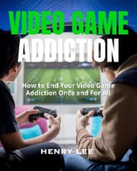 Lee |  Video Game Addiction | eBook | Sack Fachmedien