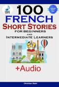 Stahl |  100 French Short Stories for Beginners and Intermediate Learners | eBook | Sack Fachmedien