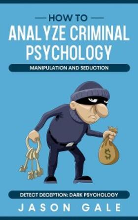 Gale |  How to Analyze Criminal Psychology, Manipulation and Seduction Detect Deception | eBook | Sack Fachmedien