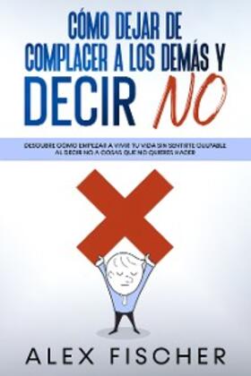 Fischer |  Cómo Dejar de Complacer a los Demás y Decir No | eBook | Sack Fachmedien