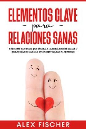 Fischer |  Elementos Clave para Relaciones Sanas | eBook | Sack Fachmedien