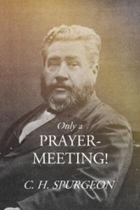 Spurgeon |  Only a Prayer-Meeting! | eBook | Sack Fachmedien