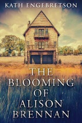 Engebretson |  The Blooming Of Alison Brennan | eBook | Sack Fachmedien