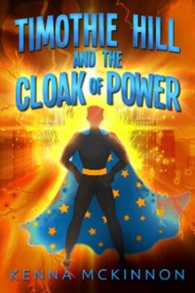 Mckinnon |  Timothie Hill and the Cloak of Power | eBook | Sack Fachmedien