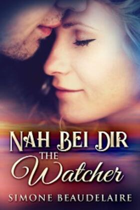 Beaudelaire |  The Watcher - Nah Bei Dir | eBook | Sack Fachmedien