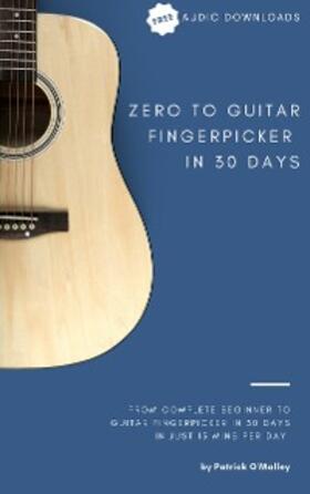 O'Malley |  Zero to Guitar Fingerpicker in 30 Days | eBook | Sack Fachmedien