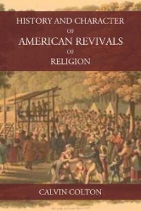 Colton |  History and Character of American Revivals of Religion | eBook | Sack Fachmedien