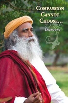 Sadhguru |  Compassion Cannot Choose | eBook | Sack Fachmedien