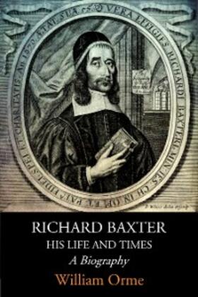 Baxter |  Richard Baxter His Life and Times: A Biography | eBook | Sack Fachmedien