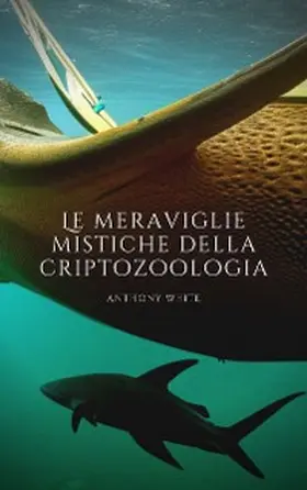 White |  Le meraviglie mistiche della criptozoologia: Un viaggio nel tempo alla scoperta dell'ignoto | eBook | Sack Fachmedien