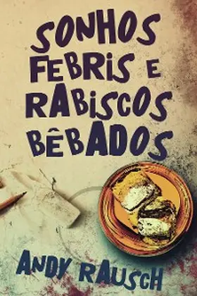 Rausch |  Sonhos Febris e Rabiscos Bêbados | eBook | Sack Fachmedien