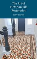 Brown |  The Art of Victorian Tile Restoration | eBook | Sack Fachmedien