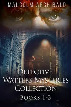 Archibald |  Detective Watters Mysteries Collection - Books 1-3 | eBook | Sack Fachmedien