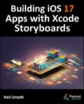 Smyth |  Building iOS 17 Apps with Xcode Storyboards | eBook | Sack Fachmedien