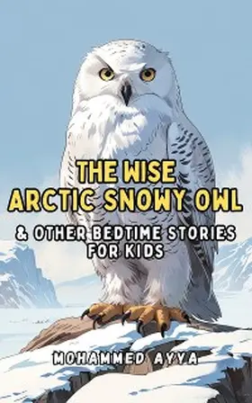 Ayya |  The Wise Arctic Snowy Owl | eBook | Sack Fachmedien