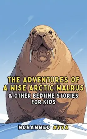 Ayya |  The Adventures of a Wise Arctic Walrus | eBook | Sack Fachmedien