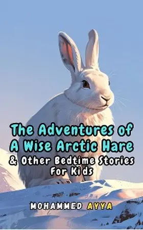 Ayya |  The Adventures of a Wise Arctic Hare | eBook | Sack Fachmedien