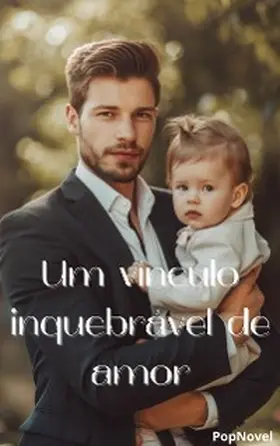 Popnovel |  Um vínculo inquebrável de amor | eBook | Sack Fachmedien