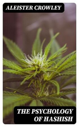 Crowley |  The Psychology of Hashish | eBook | Sack Fachmedien