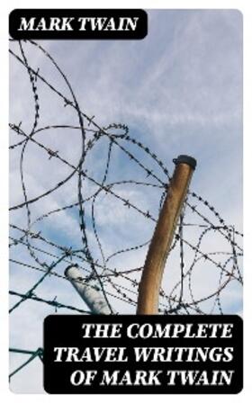 Twain |  The Complete Travel Writings of Mark Twain | eBook | Sack Fachmedien