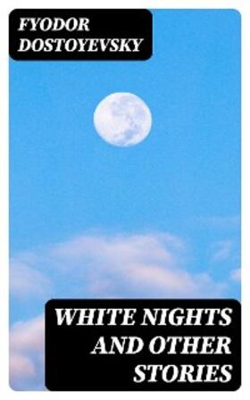 Dostoyevsky |  White Nights and Other Stories | eBook | Sack Fachmedien