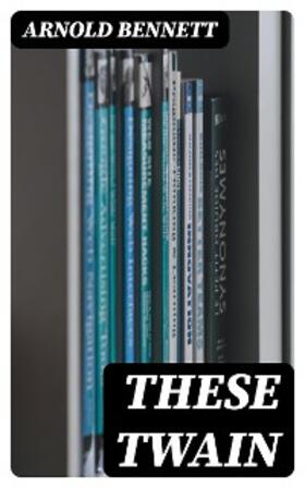 Bennett |  These Twain | eBook | Sack Fachmedien