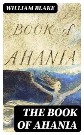 Blake |  The Book of Ahania | eBook | Sack Fachmedien