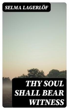 Lagerlöf |  Thy Soul Shall Bear Witness | eBook | Sack Fachmedien