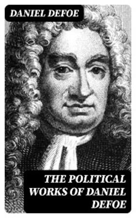 Defoe |  The Political Works of Daniel Defoe | eBook | Sack Fachmedien
