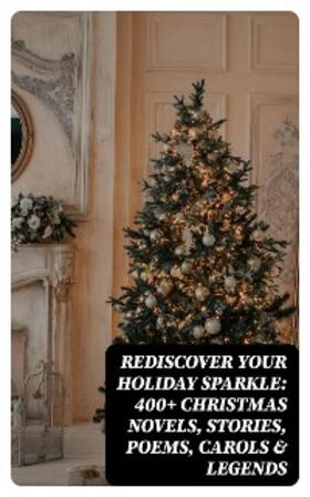 Lagerlöf / Dickens / Twain | Rediscover Your Holiday Sparkle: 400+ Christmas Novels, Stories, Poems, Carols & Legends | E-Book | sack.de