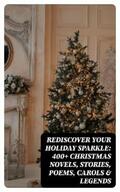 Lagerlöf / Dickens / Twain |  Rediscover Your Holiday Sparkle: 400+ Christmas Novels, Stories, Poems, Carols & Legends | eBook | Sack Fachmedien