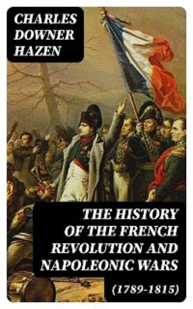 Hazen |  The History of the French Revolution and Napoleonic Wars (1789-1815) | eBook | Sack Fachmedien